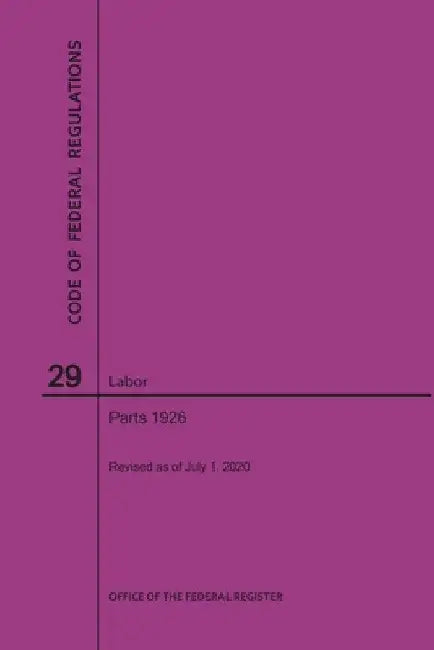 Code of Federal Regulations Title 29, Labor, Parts 1926, 2020 by Nara