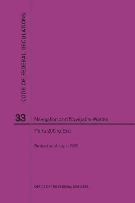 Code of Federal Regulations Title 33, Navigation and Navigable Waters, Parts 200-End, 2020 by Nara