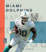 The Story of the Miami Dolphins by Jim Whiting