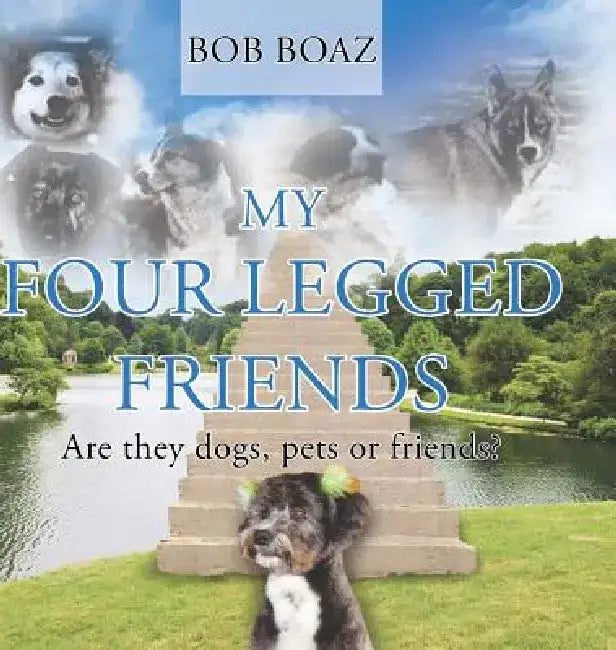 My Four Legged Friends by Bob Boaz
