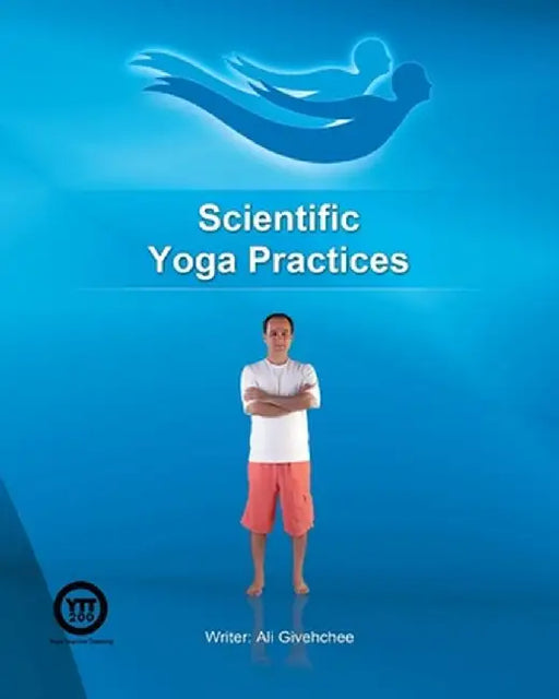 Scientific Yoga Practices by Ali Givehchee
