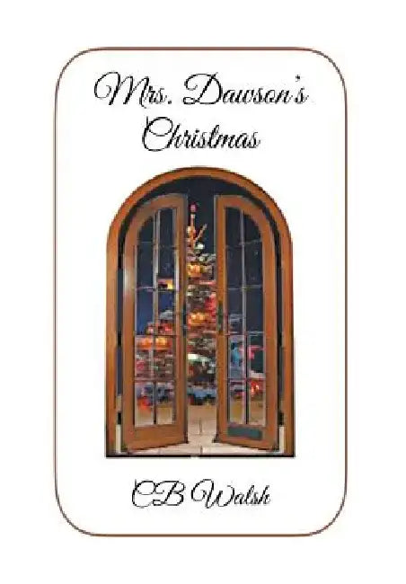 Mrs. Dawson's Christmas by Cb Walsh