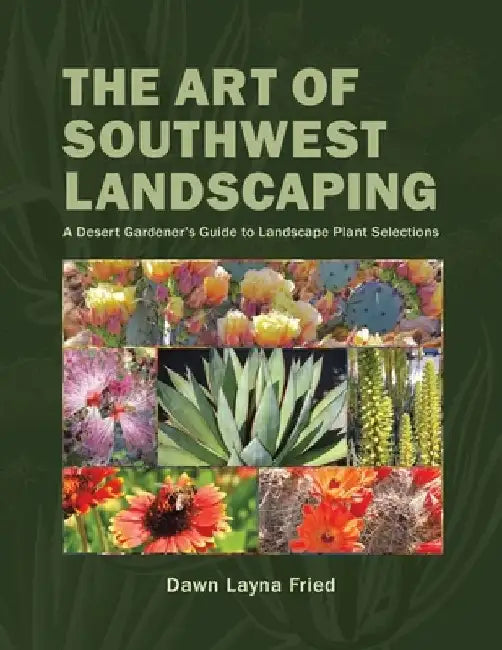 The Art of Southwest Landscaping by Dawn Layna Fried