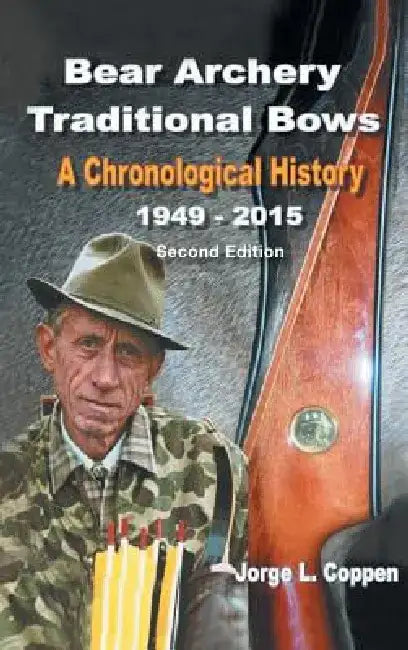 Bear Archery Traditional Bows: A Chronological History by Jorge L. Coppen