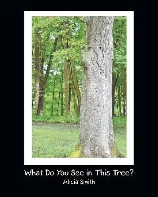 What Do You See in This Tree? by Alicia Smith