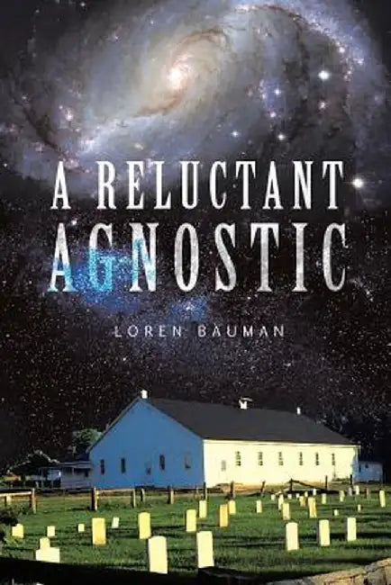 A Reluctant Agnostic by Loren Bauman