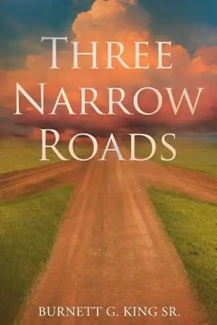 Three Narrow Roads by Burnett G. King Sr