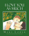 I Love You as Much by Mari Loder