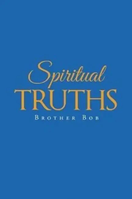 Spiritual Truths by Brother Bob