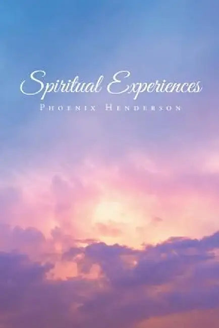 Spiritual Experiences by Phoenix Henderson