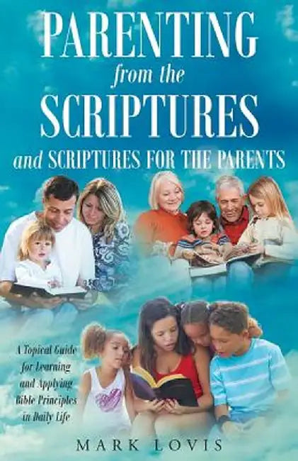 Parenting from the Scriptures and Scriptures for the Parents by Mark Lovis