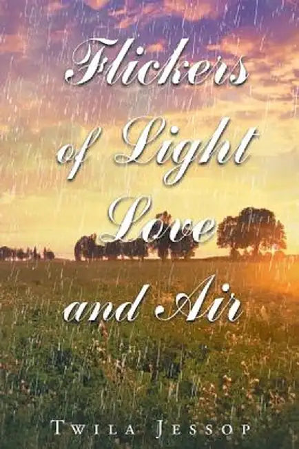 Flickers of Light, Love, and Air by Twila Jessop