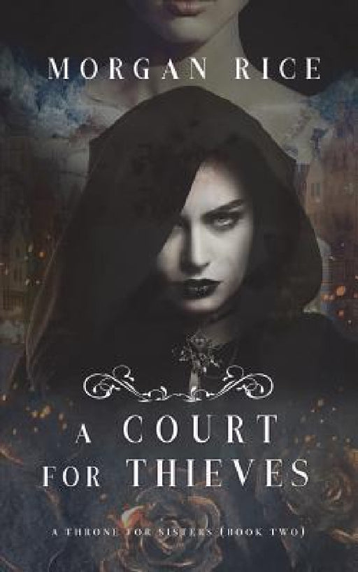 A Court for Thieves (A Throne for Sisters-Book Two) by Morgan Rice