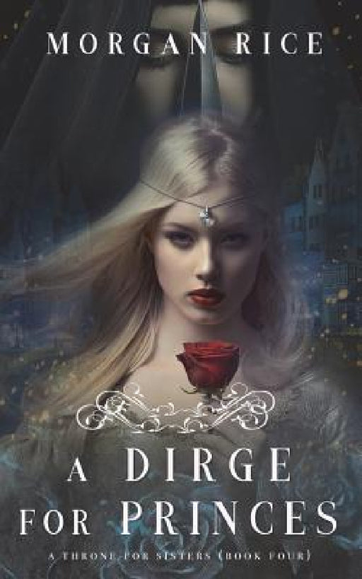 A Dirge for Princes (A Throne for Sisters-Book Four) by Morgan Rice