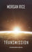 Transmission (The Invasion Chronicles-Book One) by Morgan Rice