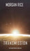 Transmission (The Invasion Chronicles-Book One) by Morgan Rice