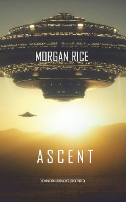 Ascent (The Invasion Chronicles-Book Three): A Science Fiction Thriller by Morgan Rice