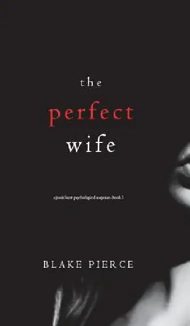 The Perfect Wife (A Jessie Hunt Psychological Suspense Thriller-Book One) by Blake Pierce