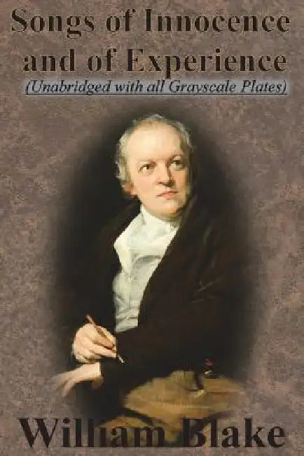 Songs of Innocence and Songs of Experience (Unabridged with all Grayscale Plates) by William Blake