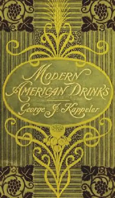 Modern American Drinks 1895 Reprint by George J. Kappeler