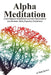 Alpha Meditation: A nonreligious mindfulness exercise that produces synchronous Alpha frequency brainwaves by Regi Belton