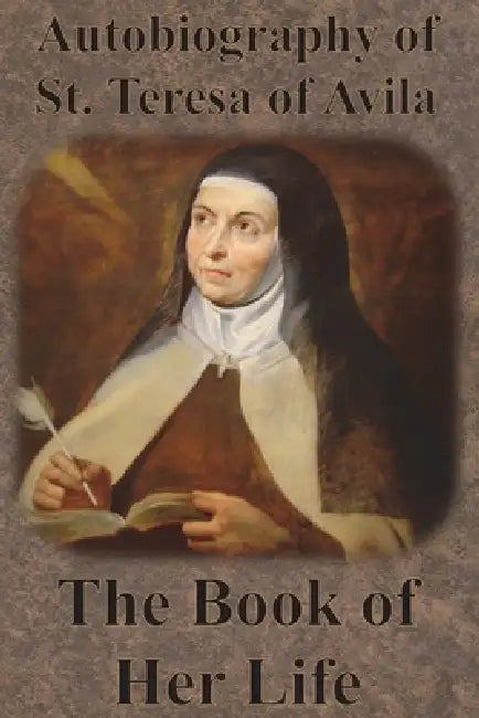 Autobiography of St. Teresa of Avila - The Book of Her Life by St Teresa of Avila, David Lewis