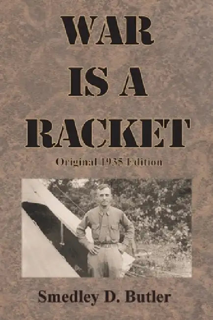 War is a Racket: Original 1935 Edition by Smedley D. Butler