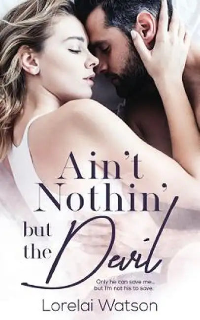 Ain't Nothin But the Devil by Lorelai Watson