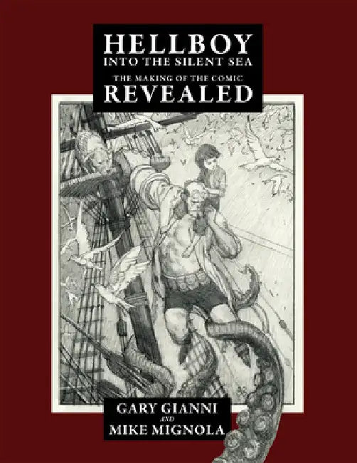 Hellboy Into the Silent Sea: The Making of the Comic Revealed by Mignola, Mike