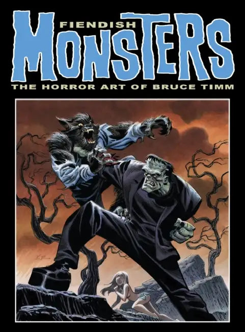 Fiendish Monsters: The Horror Art of Bruce Timm by Bruce Timm, Bruce Timm