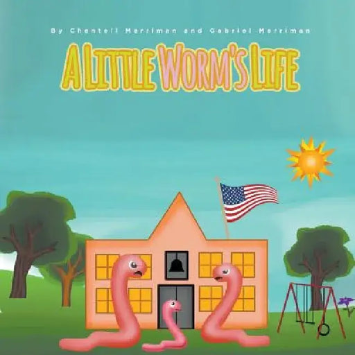 A Little Worm's Life by Chentell Merriman