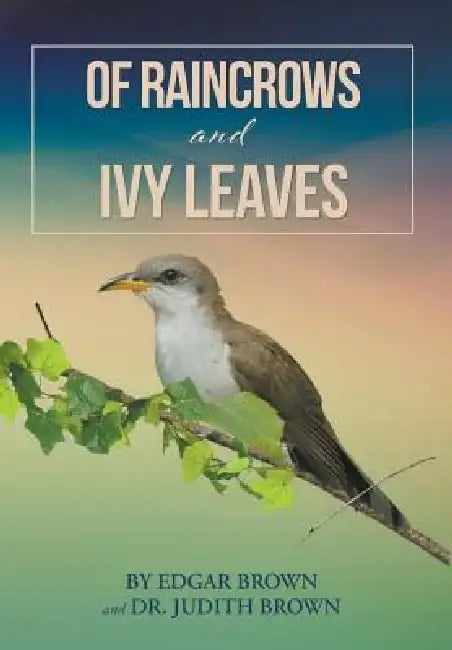 Of Raincrows and Ivy Leaves by Edgar Brown