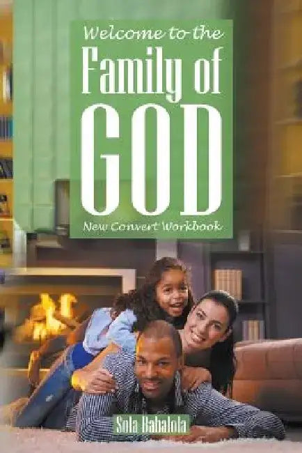 Welcome to the Family of God: New Convert Workbook by Sola Babalola
