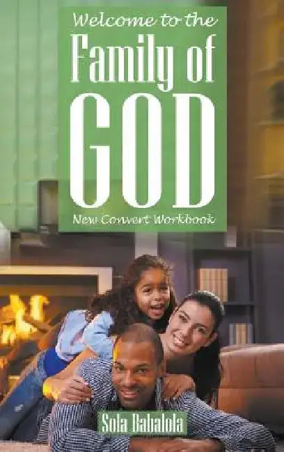 Welcome to the Family of God: New Convert Workbook by Sola Babalola