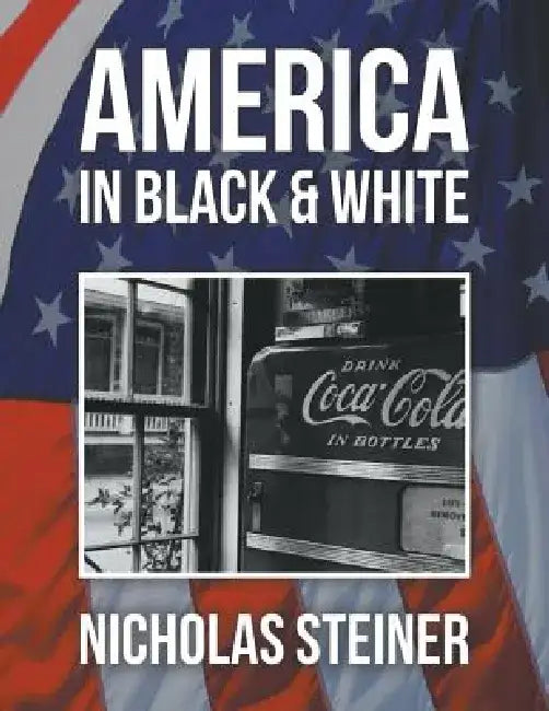 America in Black and White by Nicholas Steiner