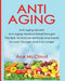 Anti-Aging: Anti-Aging Secrets Anti-Aging Medical Breakthroughs the Best All Natural Methods and Foods to Look Younger and Live Lo by Ace McCloud