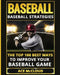 Baseball: Baseball Strategies: The Top 100 Best Ways to Improve Your Baseball Game by Ace McCloud