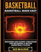 Basketball: Basketball Made Easy: Beginner and Expert Strategies for Becoming a Better Basketball Player by Ace McCloud