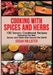 Cooking with Spices and Herbs: 100 Savory Cookbook Recipes Featuring the Best Spices and Herbs from Around the World by Susan Hollister