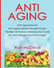 Anti-Aging: Anti-Aging Secrets Anti-Aging Medical Breakthroughs the Best All Natural Methods and Foods to Look Younger and Live Lo by Ace McCloud