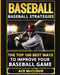 Baseball: Baseball Strategies: The Top 100 Best Ways to Improve Your Baseball Game by Ace McCloud