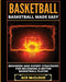 Basketball: Basketball Made Easy: Beginner and Expert Strategies for Becoming a Better Basketball Player by Ace McCloud