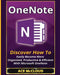 Onenote: Discover How to Easily Become More Organized, Productive & Efficient with Microsoft Onenote by Ace McCloud