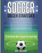 Soccer: Soccer Strategies: The Top 100 Best Ways to Improve Your Soccer Game by Ace McCloud