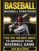 Baseball: Baseball Strategies: The Top 100 Best Ways to Improve Your Baseball Game by Ace McCloud