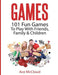 Games: 101 Fun Games to Play with Friends, Family & Children by Ace McCloud