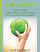 Go Green: Green Living: Green Facts, Green Energy and Tips for Going Green by Ace McCloud