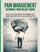 Pain Management: Ultimate Pain Relief Guide: Discover the Best Strategies for Dealing with & Overcoming Pain by Ace McCloud