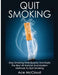 Quit Smoking: Stop Smoking Now Quickly and Easily: The Best All Natural and Modern Methods to Quit Smoking by Ace McCloud