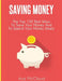 Saving Money: The Top 100 Best Ways to Save Your Money and to Spend Your Money Wisely by Ace McCloud
